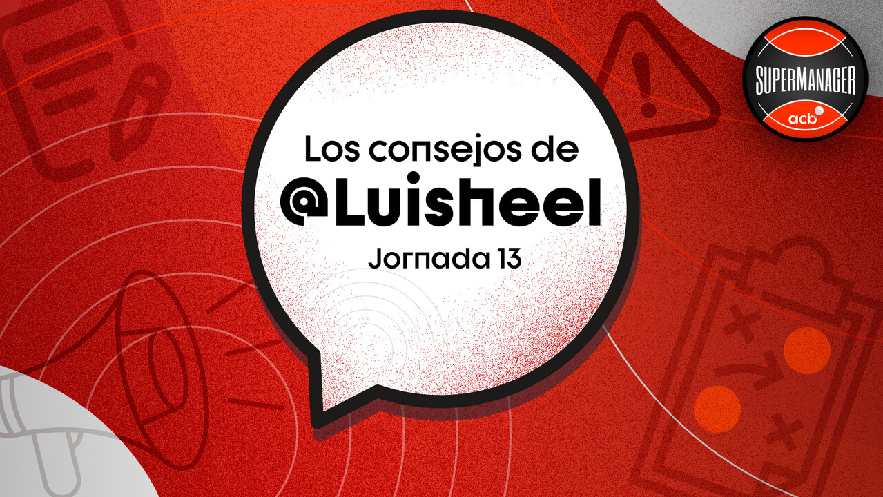 Los consejos de Luisheel para la Jornada 13