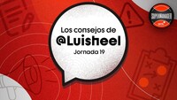 Los consejos de Luisheel para la Jornada 19